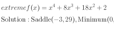 The extreme f(x)=x^4+8x^3+18x^2+2 is Saddle(-3,29),Minimum(0,2)